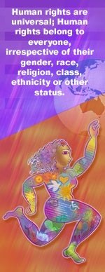 Human rights are universal; Human rights belong to everyone, irrespective of their gender, race, religion, class, ethnicity or other status. 