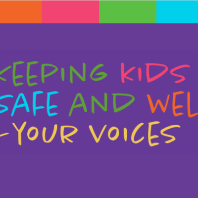 Keeping kids safe and well: your voices